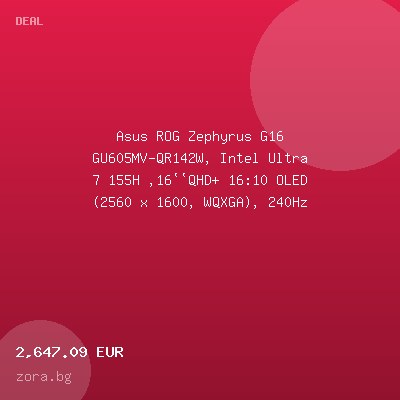Asus ROG Zephyrus G16 GU605MV-QR142W, Intel Ultra 7 155H ,16``QHD+ 16:10 OLED (2560 x 1600, WQXGA), 240Hz 16 GB LPDDR5X ,1TB PCIe4.,RTX4060 8 GB GDDR6, Wi-Fi 6E(802.11ax),Backlit Chiclet — оферта от zora.bg